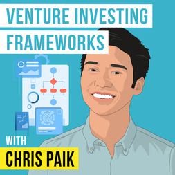 chris paik venture investing frameworks invest like best ep