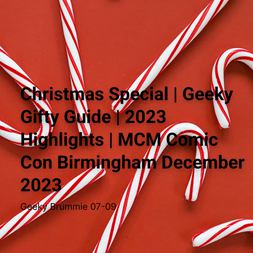 christmas special geeky gifty guide highlights mcm comic con birmingham december