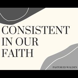 consistent in our faith
