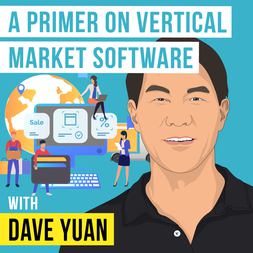 dave yuan primer on vertical market software invest like best ep