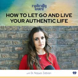 episdoe how to let go live your authentic life dr najwa zebian