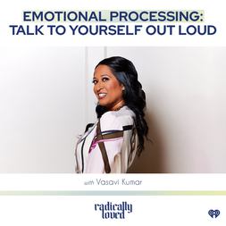 episode emotional processing talk to yourself out loud vasavi kumar