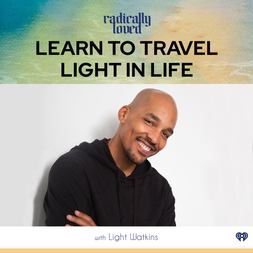 episode learn to travel light in life light watkins
