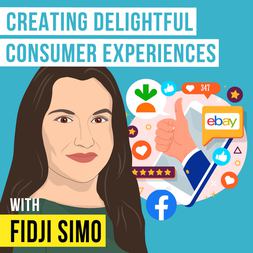 fidji simo creating delightful consumer experiences invest like best ep