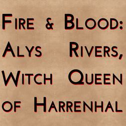 fire blood alys rivers witch queen harrenhal