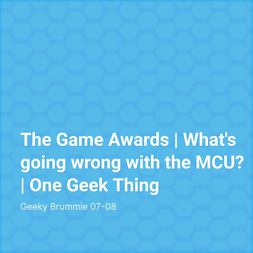 game awards whats going wrong mcu one geek thing