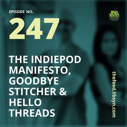 indiepod manifesto goodbye stitcher hello threads