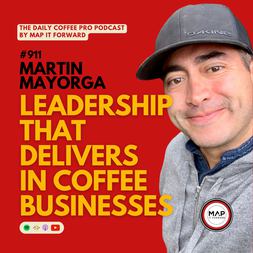 martin mayorga leadership that delivers in coffee businesses daily coffee pro po