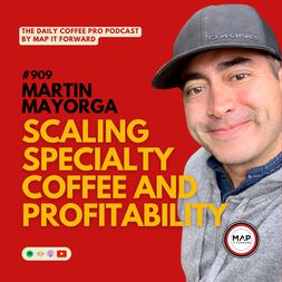 martin mayorga scaling specialty coffee profitability daily coffee pro podca