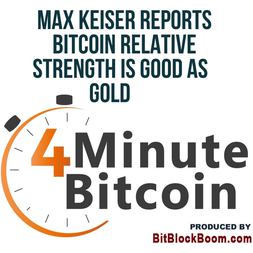 max keiser reports bitcoin relative strength is good as gold