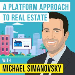 michael simanovsky platform approach to real estate invest like best ep