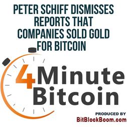 peter schiff dismisses reports that companies sold gold for bitcoin