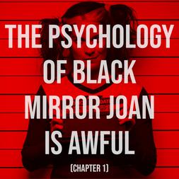 psychology black mirror joan is awful chapter