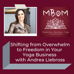 shifting from overwhelm to freedom in your yoga business andrea liebross