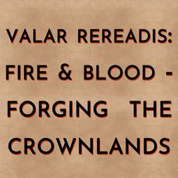 valar rereadis fire blood forging crownlands