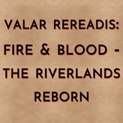 valar rereadis fire blood riverlands reborn