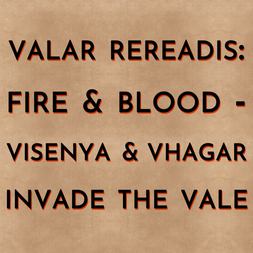 valar rereadis fire blood visenya vhagar invade vale